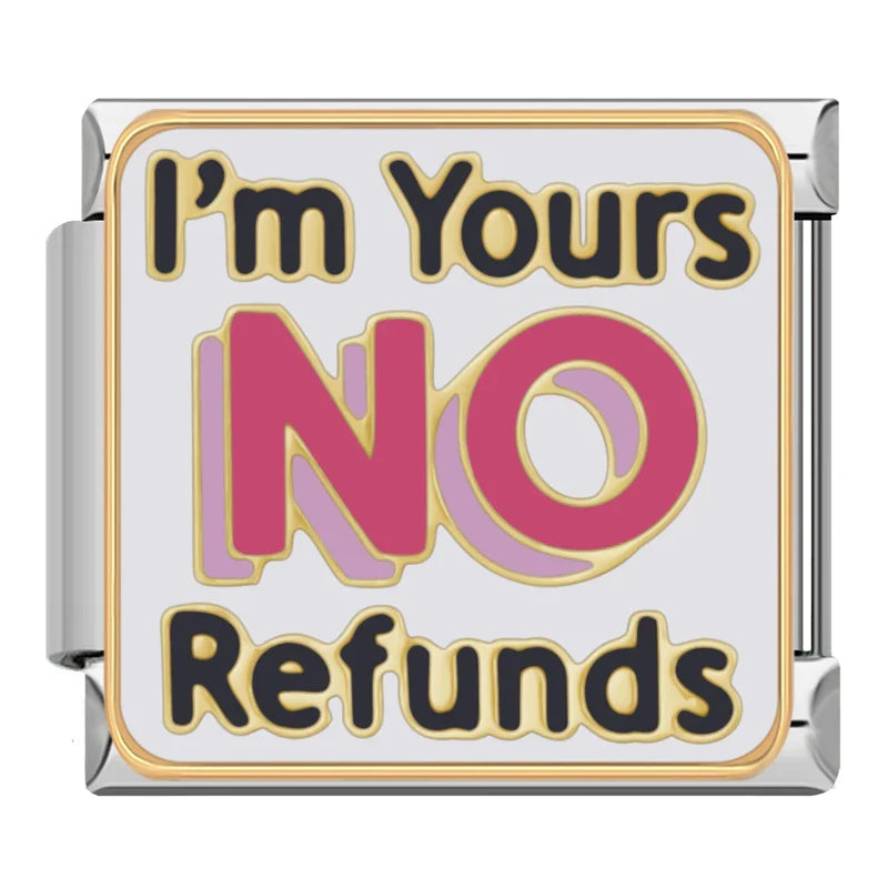 I'm yours no refunds